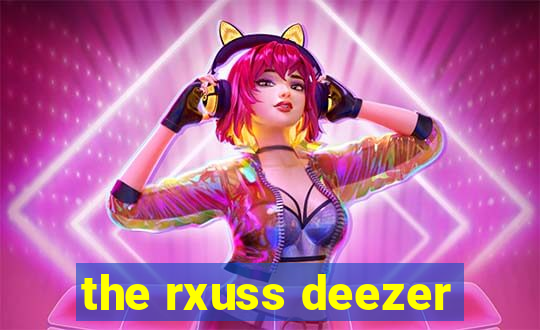 the rxuss deezer